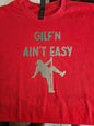 Gilf'n ain't easy t shirt