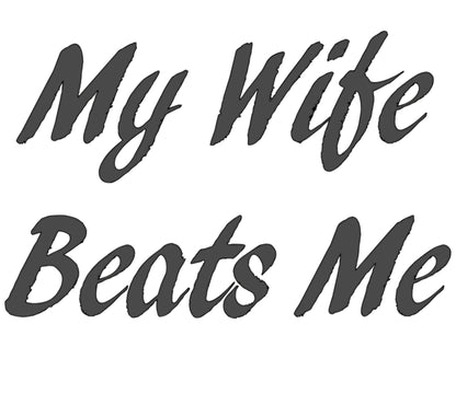 My wife beats me